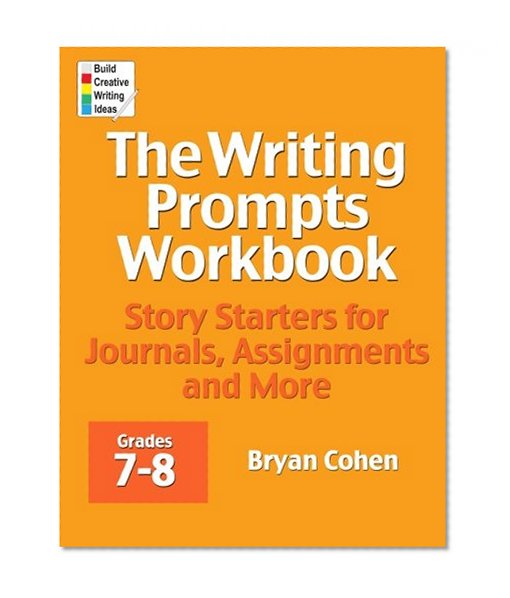 Book Cover The Writing Prompts Workbook, Grades 7-8: Story Starters for Journals, Assignments and More