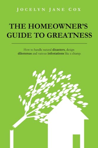 The Homeowner's Guide to Greatness: How to handle natural disasters, design dilemmas and various infestations like a champ.