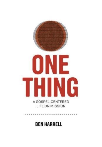 One Thing: A Gospel-Centered Life On Mission