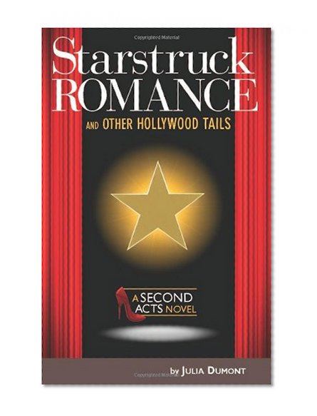 Starstruck Romance and Other Hollywood Tails: A Second Acts Novel