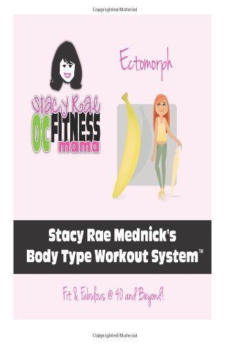 Stacy Rae Mednick Body Type Workout System ( For the Ectomorph Body Type): Fit & Fabulous @ 40 and Beyond! (Volume 1)