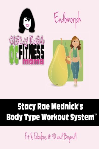 Stacy Rae Mednick Body Type Workout System ( For The Endomorph Body Type): Fit & Fabulous @ 40 and Beyond! (Volume 1)
