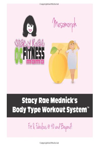 Stacy Rae Mednick Body Type Workout System ( For The Mesomorph Body Type): Fit & Fabulous @ 40 and Beyond!