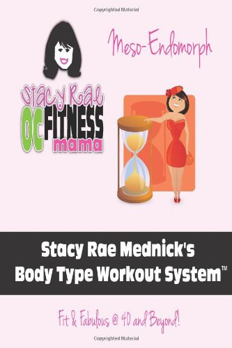 Stacy Rae Mednick Body Type Workout System ( For The Meso-Endo Body Type): Fit & Fabulous @ 40 and Beyond! (Volume 1)