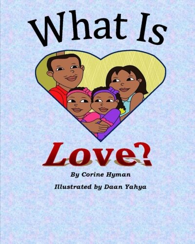 Book Cover What is Love: A Kid Friendly Interpretation of 1 John 3:11, 16-18 & 1 Corinthians 13:1-8 & 13 (Teaching Christâ€™s Children About)
