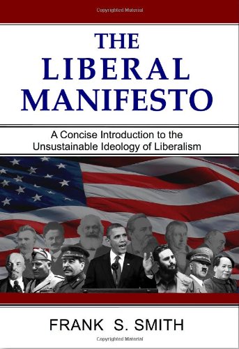 THE LIBERAL MANIFESTO: A Concise Introduction to the Unsustainable Ideology of Liberalism