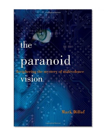 The Paranoid Vision: Deciphering the Mystery of Malevolence