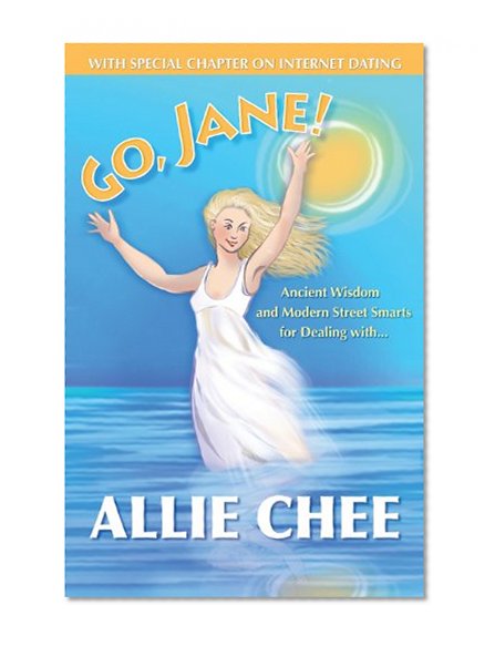 Go, Jane!: Ancient Wisdom and Modern Street Smarts for Dealing with Dicks
