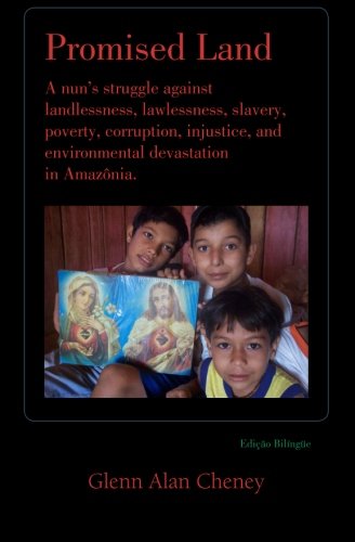 Promised Land: Nun's Struggle against Landlessness, Lawlessness, Slavery, Poverty, Corruption, Injustice, and Environmental Devastation in Amazonia