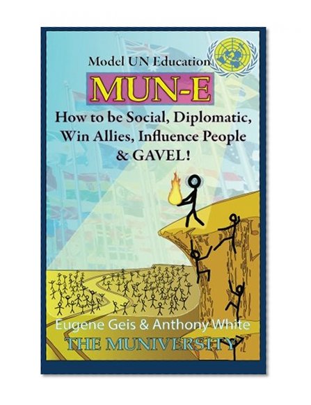 Book Cover MUN-E: How to be social, diplomatic, win allies, influence people, and GAVEL!: Model UN Education