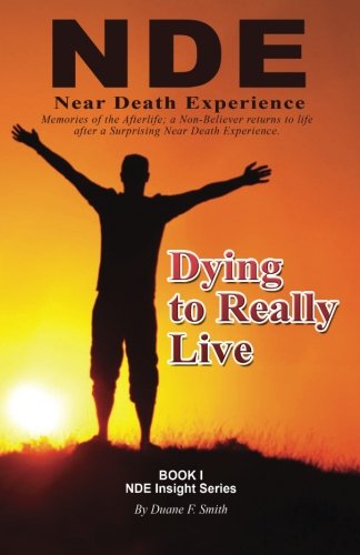 Book Cover Dying to Really Live: Memories of the Afterlife; A Non-Believer Returns to Life After a Surprising Near Death Experience (NDE Series Book 1)