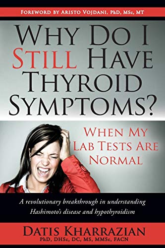 Book Cover Why Do I Still Have Thyroid Symptoms? when My Lab Tests Are Normal: a Revolutionary Breakthrough in Understanding Hashimoto's Disease and Hypothyroidism