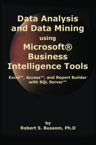 Book Cover Data Analysis and Data Mining using Microsoft Business Intelligence Tools: Excel 2010, Access 2010, and Report Builder 3.0 with SQL Server