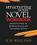 Structuring Your Novel Workbook: Hands-On Help for Building Strong and Successful Stories