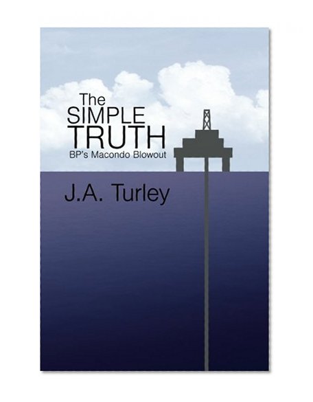 The Simple Truth: BP's Macondo Blowout