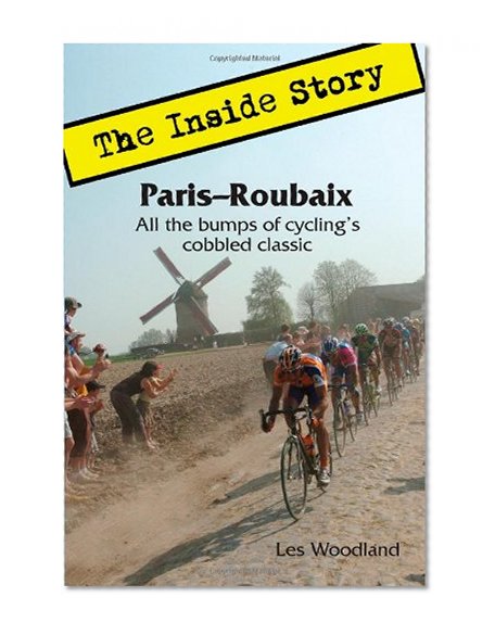 Paris-Roubaix, The Inside Story: All the bumps of cycling's cobbled classic
