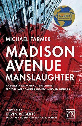 Madison Avenue Manslaughter: An Inside View of Fee-Cutting Clients, Profit-Hungry Owners and Declining Ad Agencies