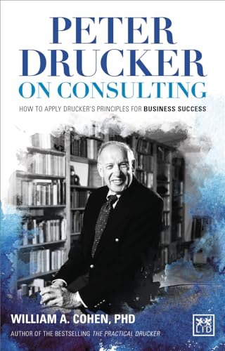 Peter Drucker on Consulting: How to Apply Drucker’s Principles for Business Success