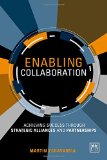 Enabling Collaboration: Achieving Success Through Strategic Alliances and Partnerships