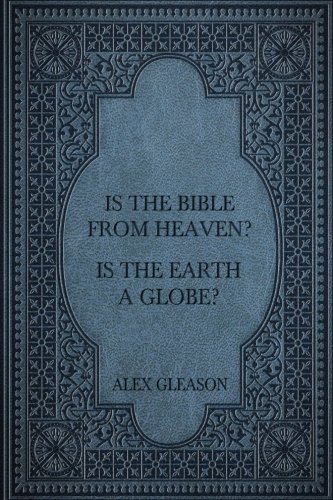 Book Cover Is the Bible from Heaven? Is the Earth a Globe?