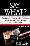 Say What?: The Fiction Writer's Handy Guide to Grammar, Punctuation, and Word Usage