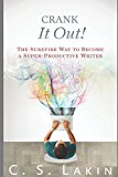 Crank It Out!: The Surefire Way to Become a Super-Productive Writer (The Writer's Toolbox Series)