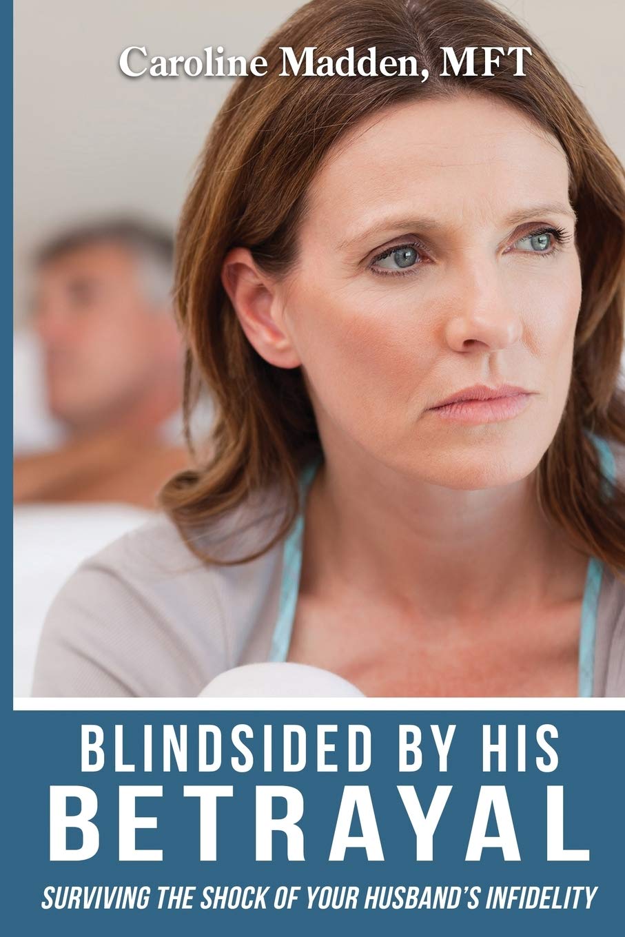 Book Cover Blindsided By His Betrayal: Surviving the Shock of Your Husband's Infidelity (Surviving Infidelity, Advice From A Marriage Therapist)