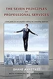 The Seven Principles of Professional Services: A field guide for successfully walking the consulting tightrope