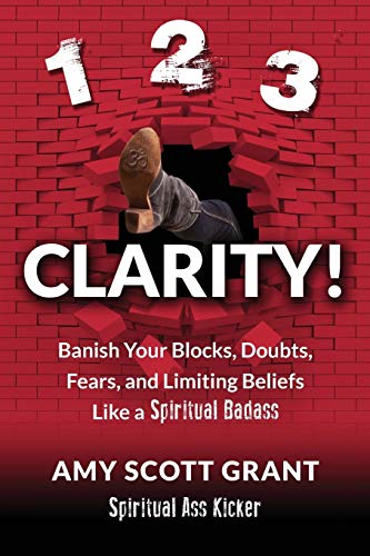 Book Cover 1-2-3 Clarity!: Banish Your Blocks, Doubts, Fears, and Limiting Beliefs Like a Spiritual Badass