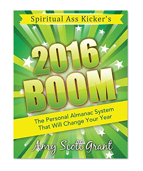 Book Cover 2016 Boom: The Personal Almanac System That Will Change Your Year (Spiritual Ass Kicker) (Volume 2)