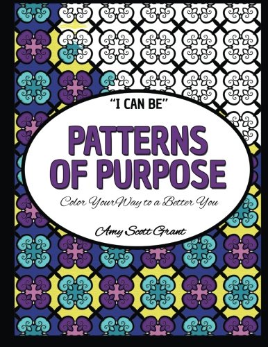 Book Cover Patterns of Purpose: Color Your Way to a Better You (I Can Be...) (Volume 1)