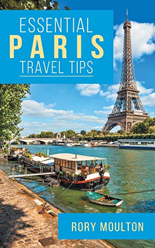 Book Cover Essential Paris Travel Tips: Secrets, Advice & Insight for a Perfect Paris Vacation