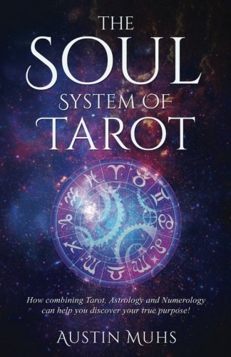 Book Cover The Soul System of Tarot: How Combining Tarot, Astrology and Numerology Can Help You Discover Your True Purpose!