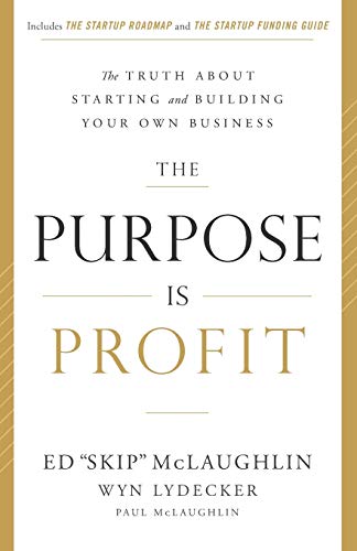 Book Cover The Purpose Is Profit: The Truth about Starting and Building Your Own Business