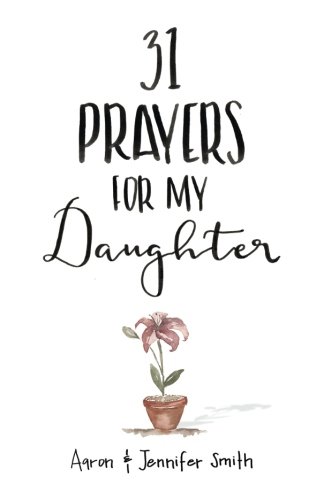 Book Cover 31 Prayers For My Daughter: Seeking Godâ€™s Perfect Will For Her