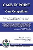CASE IN POINT: Case Competition: Creating Winning Strategy Presentations for Case Competitions and Job Offers