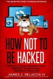 How Not To Be Hacked: The Definitive Guide for Regular People