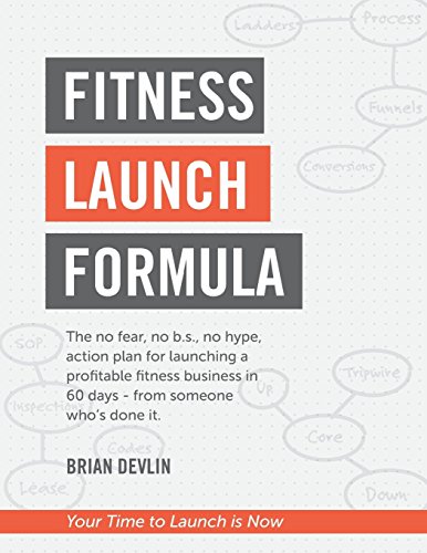 Book Cover Fitness Launch Formula: The no fear, no b.s., no hype, action plan for launching a profitable fitness business in 60 days - from someone who’s done it.