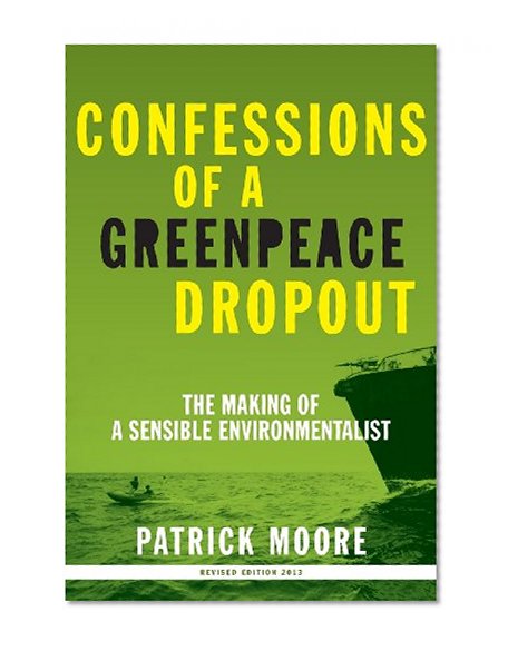 Book Cover Confessions of a Greenpeace Dropout: The Making of a Sensible Environmentalist