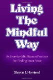 Living The Mindful Way: 85 Everyday Mindfulness Practices For Finding Inner Peace