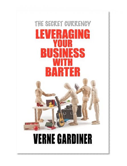 Leveraging Your Business With Barter: The Secret Currency