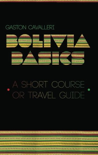 Bolivia Basics: A Short Course or Travel Guide