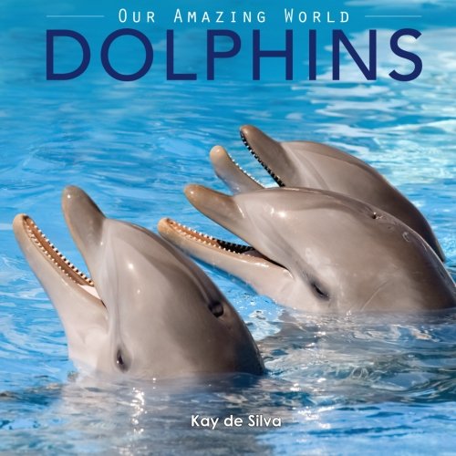 Book Cover Dolphins: Amazing Pictures & Fun Facts on Animals in Nature (Our Amazing World Series)