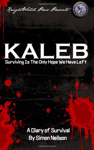 KALEB: Surviving Is The Only Hope We Have Left: A Diary Of Survival