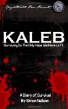 KALEB: Surviving Is The Only Hope We Have Left: A Diary Of Survival