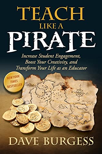 Book Cover Teach Like a PIRATE: Increase Student Engagement, Boost Your Creativity, and Transform Your Life as an Educator