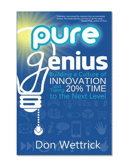 Pure Genius: Building a Culture of Innovation and Taking 20% Time to the Next Level