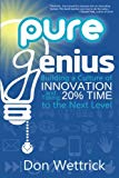 Pure Genius: Building a Culture of Innovation and Taking 20% Time to the Next Level