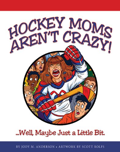 Book Cover Hockey Moms Aren't Crazy! Well, Maybe Just a Little Bit.