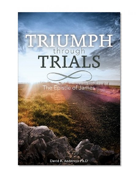 Triumph Through Trials: The Epistle of James